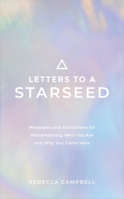 Letters to a Starseed : Messages and Activations for Remembering Who You Are and Why You Came Here, Paperback / softback Book
