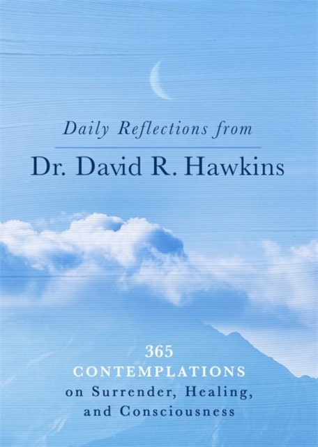 Daily Reflections from Dr. David R. Hawkins : 365 Contemplations on Surrender, Healing and Consciousness, Paperback / softback Book