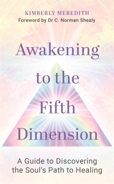 Awakening to the Fifth Dimension : A Guide to Discovering the Soul’s Path to Healing, Paperback / softback Book