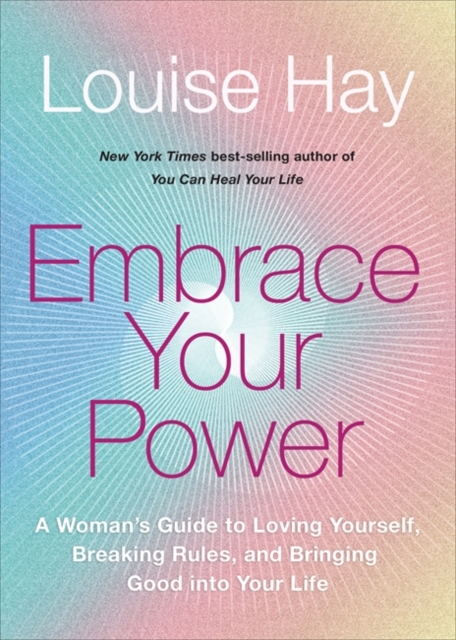 Embrace Your Power : A Woman’s Guide to Loving Yourself, Breaking Rules and Bringing Good into Your Life, Paperback / softback Book