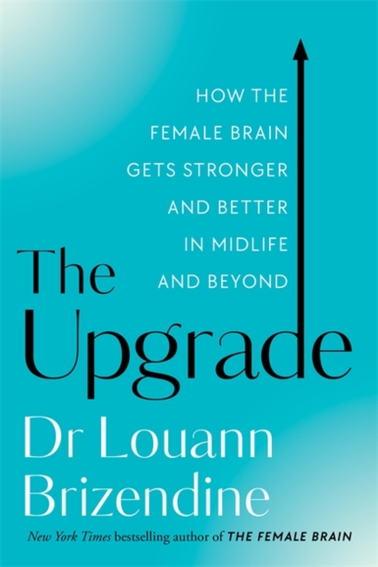 The Upgrade : How the Female Brain Gets Stronger and Better in Midlife and Beyond, Paperback / softback Book