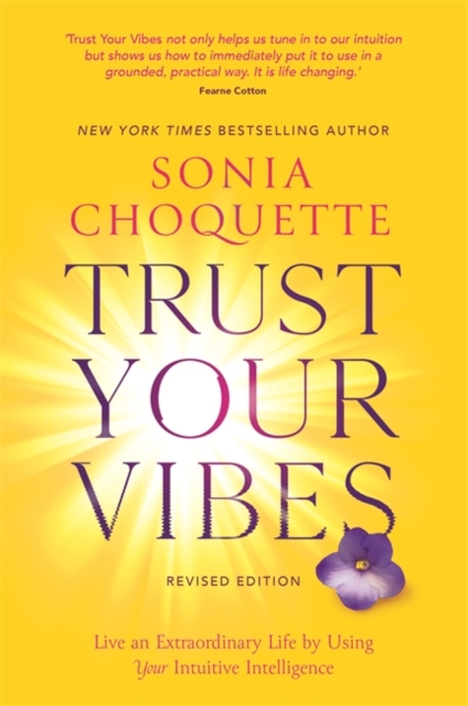 Trust Your Vibes (Revised Edition) : Live an Extraordinary Life by Using Your Intuitive Intelligence, Paperback / softback Book