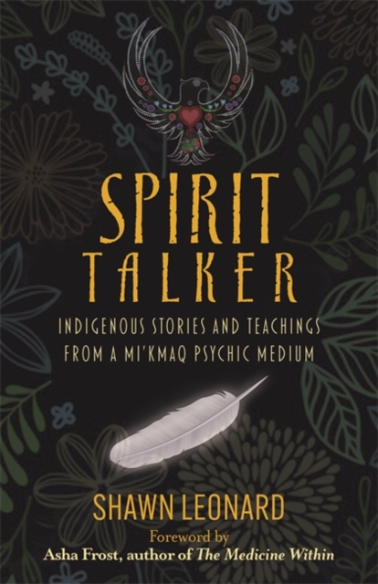 Spirit Talker : Indigenous Stories and Teachings from a Mi’kmaq Psychic Medium, Paperback / softback Book