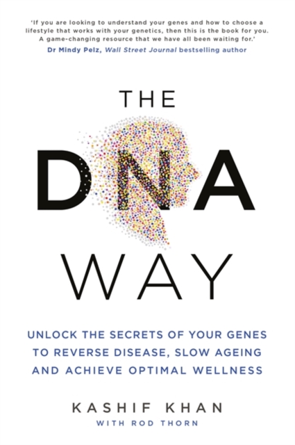 The DNA Way : Unlock the Secrets of Your Genes to Reverse Disease, Slow Ageing and Achieve Optimal Wellness, Paperback / softback Book