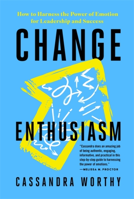 Change Enthusiasm : How to Harness the Power of Emotion for Leadership and Success, Paperback / softback Book