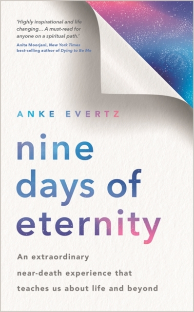 Nine Days of Eternity : An Extraordinary Near-Death Experience That Teaches Us About Life and Beyond, Paperback / softback Book