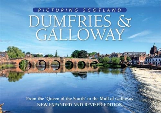Dumfries & Galloway: Picturing Scotland : From the 'Queen of the South' to the Mull of Galloway, Hardback Book