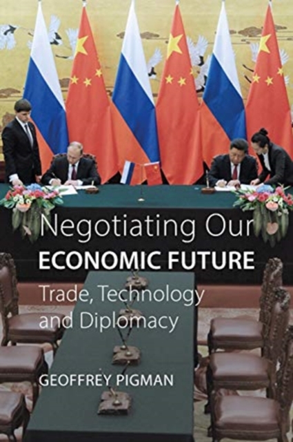 Negotiating Our Economic Future : Trade, Technology and Diplomacy, Paperback / softback Book