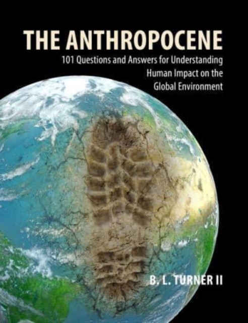 The Anthropocene : 101 Questions and Answers for Understanding the Human Impact on the Global Environment, Paperback / softback Book