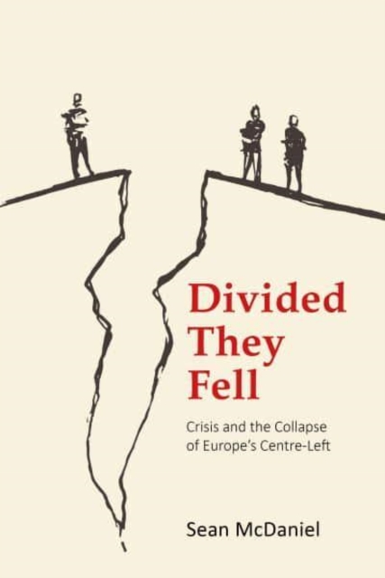 Divided They Fell : Crisis and the Collapse of Europe's Centre-Left, Hardback Book