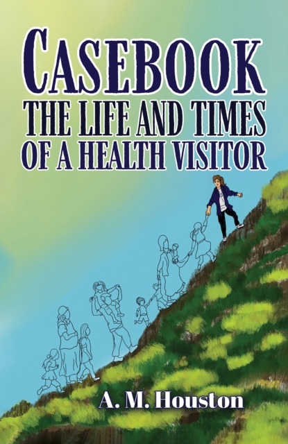 Casebook: The Life and Times of a Health Visitor, Paperback / softback Book