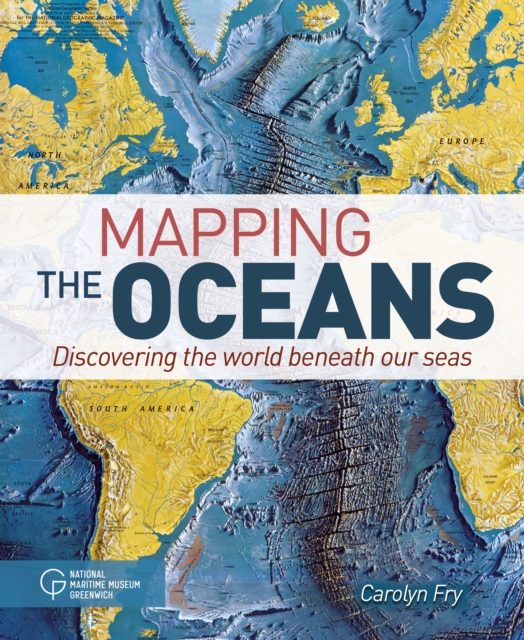 Mapping the Oceans : Discovering the World Beneath Our Seas, Hardback Book