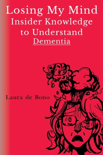 Losing My Mind - Insider Knowledge to Understand Dementia, Paperback / softback Book