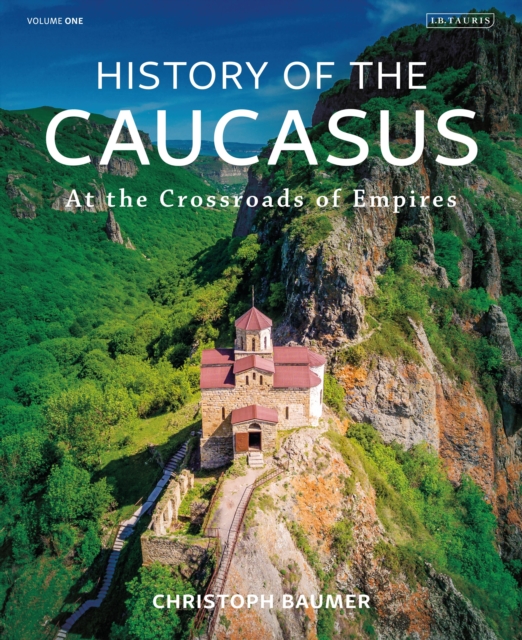 History of the Caucasus : Volume 1: At the Crossroads of Empires, Hardback Book