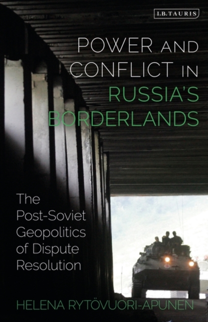 Power and Conflict in Russia’s Borderlands : The Post-Soviet Geopolitics of Dispute Resolution, EPUB eBook