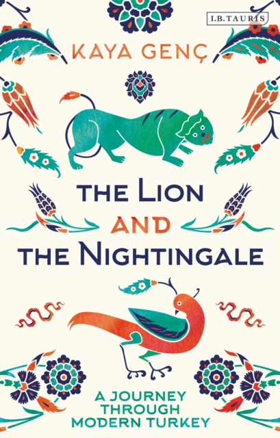 The Lion and the Nightingale : A Journey Through Modern Turkey, PDF eBook