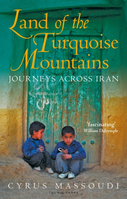 Land of the Turquoise Mountains : Journeys Across Iran, Paperback / softback Book