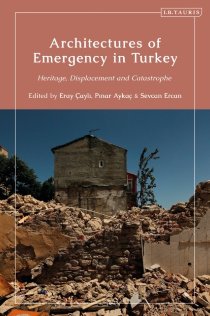Architectures of Emergency in Turkey : Heritage, Displacement and Catastrophe, PDF eBook