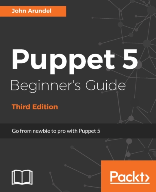 Puppet 5 Beginner's Guide - Third Edition : Puppet 5 Beginner's Guide, Third Edition is a practical guide that gets you up and running with the very latest features of Puppet 5., EPUB eBook