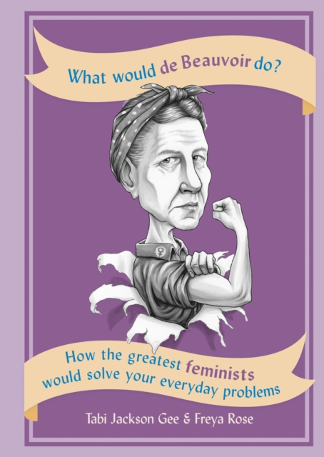 What Would de Beauvoir Do : How the greatest feminists would solve your everyday problems, EPUB eBook