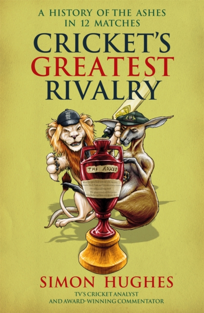 Cricket's Greatest Rivalry : A History of The Ashes in 12 Matches, Paperback / softback Book