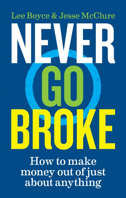 Never Go Broke : How to make money out of just about anything, Paperback / softback Book