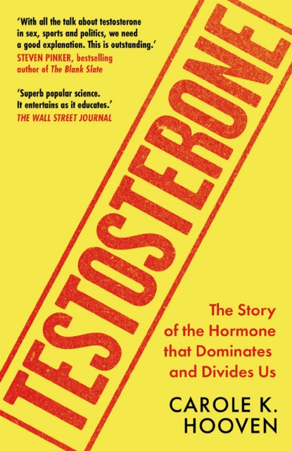 Testosterone : The Story of the Hormone that Dominates and Divides Us, EPUB eBook
