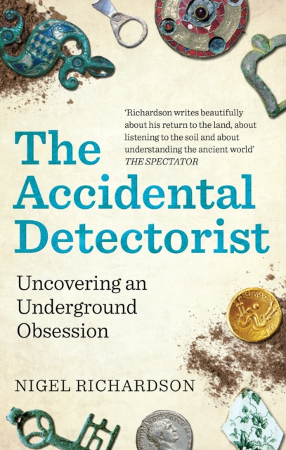 The Accidental Detectorist : Uncovering an Underground Obsession, Paperback / softback Book
