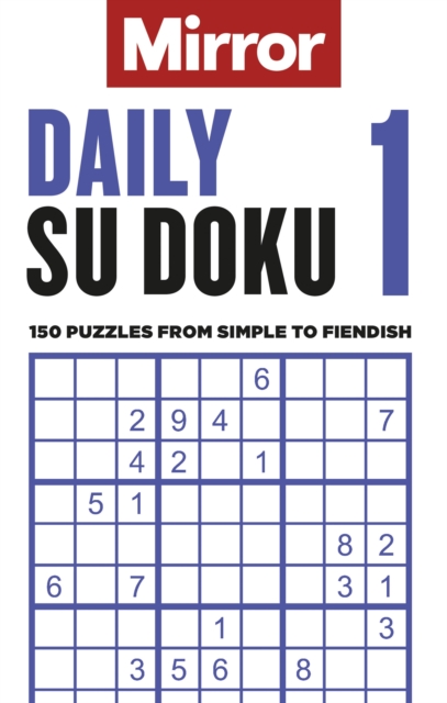 The Mirror: Daily Su Doku 1 : 150 puzzles from simple to fiendish, Paperback / softback Book