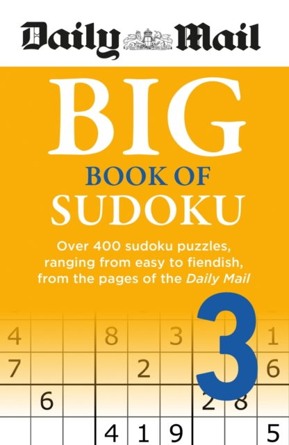 Daily Mail Big Book of Sudoku Volume 3 : Over 400 sudokus, ranging from easy to fiendish, from the pages of the Daily Mail, Paperback / softback Book