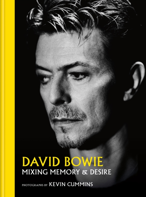 David Bowie Mixing Memory & Desire : Photographs by Kevin Cummins, Hardback Book