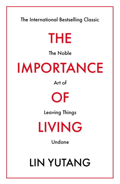 The Importance of Living : The Noble Art of Leaving Things Undone, Paperback / softback Book