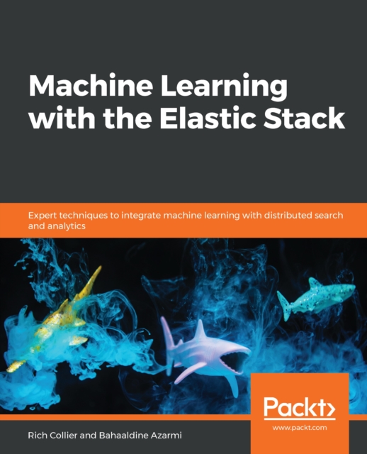 Machine Learning with the Elastic Stack : Expert techniques to integrate machine learning with distributed search and analytics, EPUB eBook