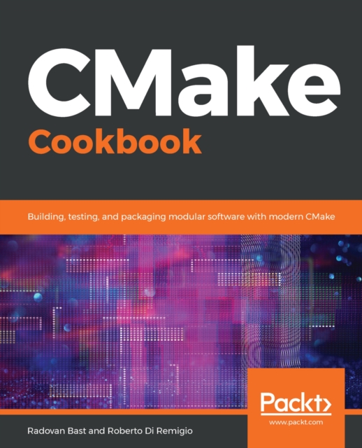 CMake Cookbook : Building, testing, and packaging modular software with modern CMake, EPUB eBook