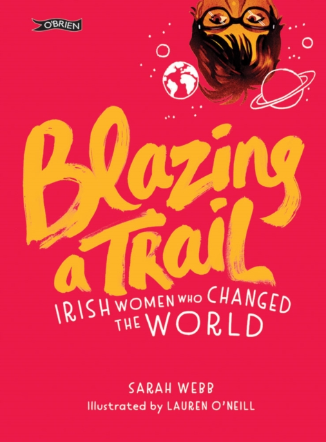 Blazing a Trail : Irish Women Who Changed the World, Hardback Book