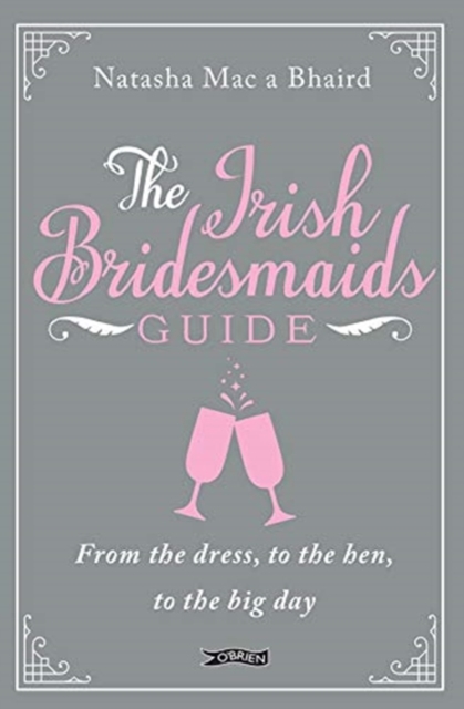 The Irish Bridesmaid's Guide : From the dress to the hen to the big day, Hardback Book