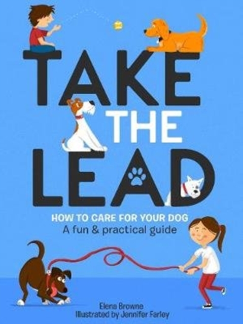 Take the Lead : How to Care for Your Dog - A Fun & Practical Guide, Paperback / softback Book