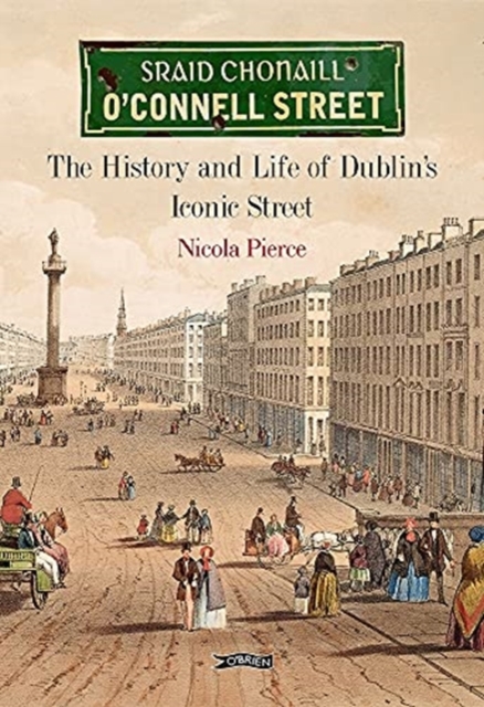 O'Connell Street : The History and Life of Dublin's Iconic Street, Hardback Book