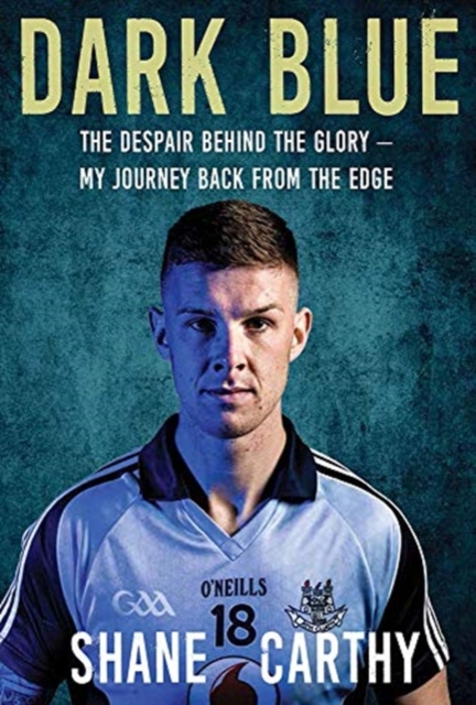 Dark Blue : The Despair Behind the Glory – My Journey Back from the Edge, Paperback / softback Book