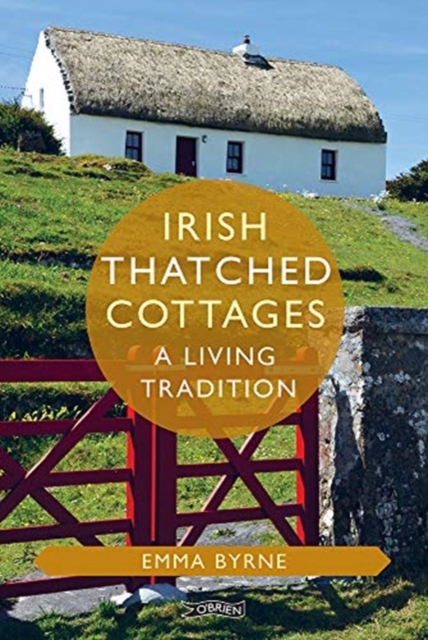 Irish Thatched Cottages : A Living Tradition, Hardback Book