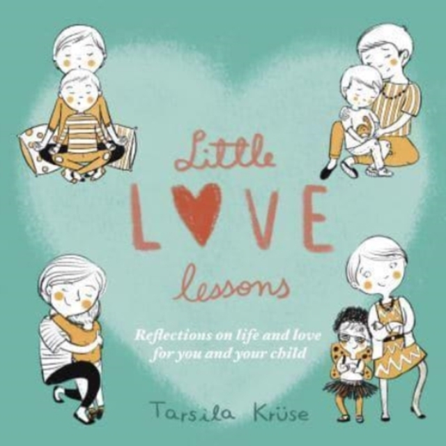 Little Love Lessons : Reflections on Life and Love for You and Your Child, Hardback Book