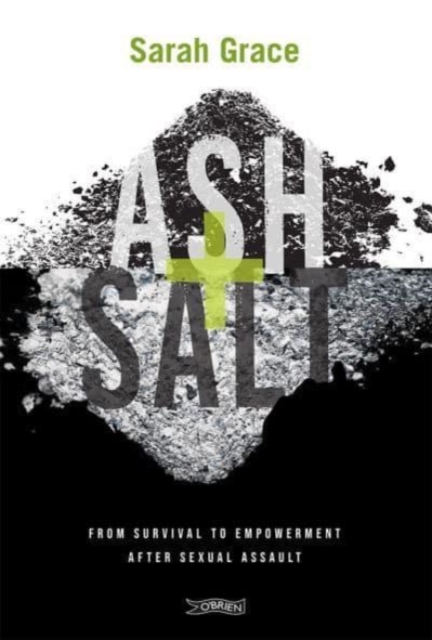 Ash + Salt : From Survival to Empowerment after Sexual Assault, Paperback / softback Book