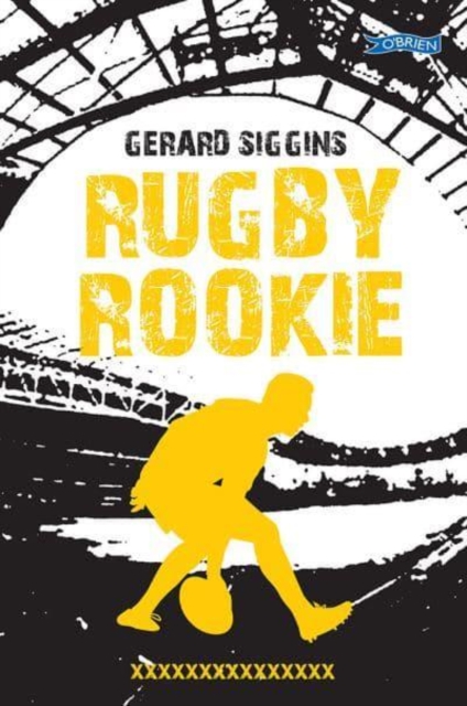 Rugby Rookie : Stepping up a level, Stepping back in time, Paperback / softback Book