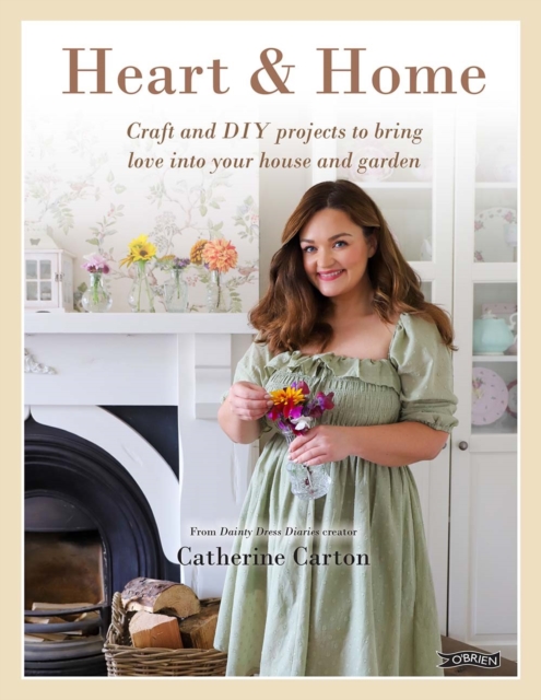 Heart & Home : Craft and DIY projects to bring love into your home and garden. From the creator of Dainty Dress Diaries, Hardback Book