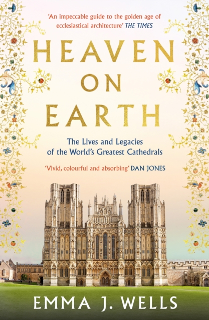 Heaven on Earth : The Lives and Legacies of the World's Greatest Cathedrals, Paperback / softback Book