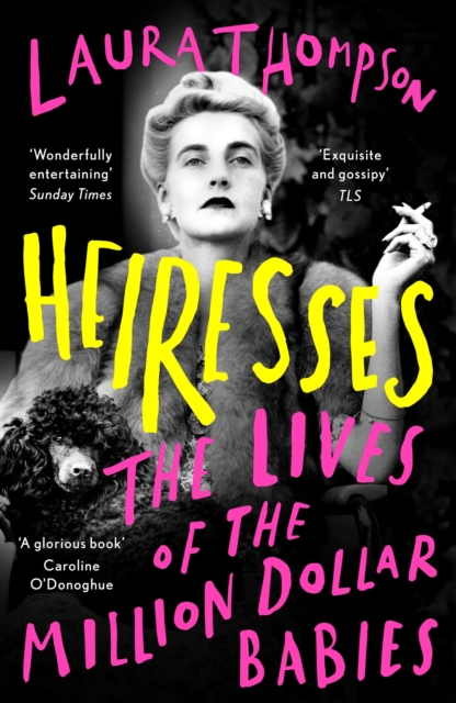 Heiresses : The Lives of the Million Dollar Babies, Paperback / softback Book