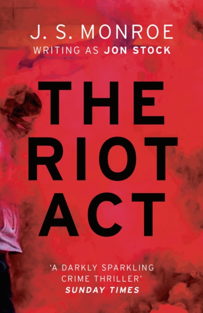 The Riot Act : A gripping London thriller from international bestseller J.S. Monroe, EPUB eBook