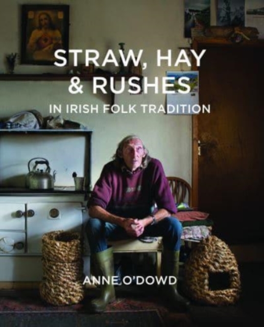 Straw, Hay & Rushes in Irish Folk Tradition, Paperback / softback Book