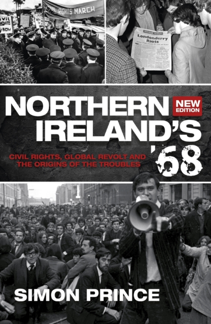 Northern Ireland's '68 : Civil Rights, Global Revolt and the Origins of the Troubles ~ New Edition, EPUB eBook