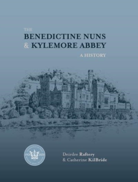 The Benedictine Nuns & Kylemore Abbey : A History, Paperback / softback Book
